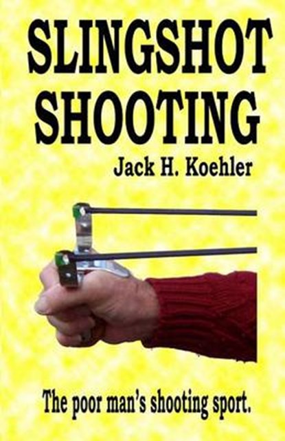 Slingshot Shooting, Jack H. Koehler - Paperback - 9780962289057