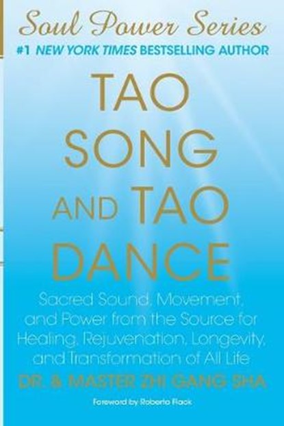 Tao Song and Tao Dance: Sacred Sound, Movement, and Power from the Source for Healing, Rejuvenation, Longevity, and Transformation of All Life, Master Zhi Gang Sha - Paperback - 9780962714597