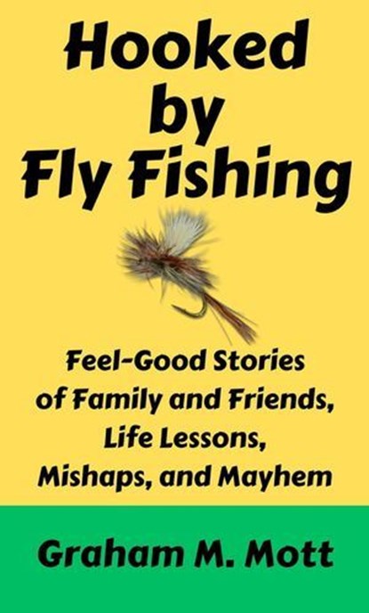 Hooked by Fly Fishing, Graham M. Mott - Ebook - 9780963315564