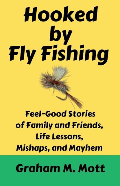 Hooked by Fly Fishing, Graham M. Mott - Paperback - 9780963315571