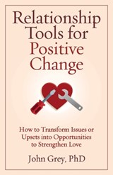 Relationship Tools for Positive Change - John Grey - 9780963707925