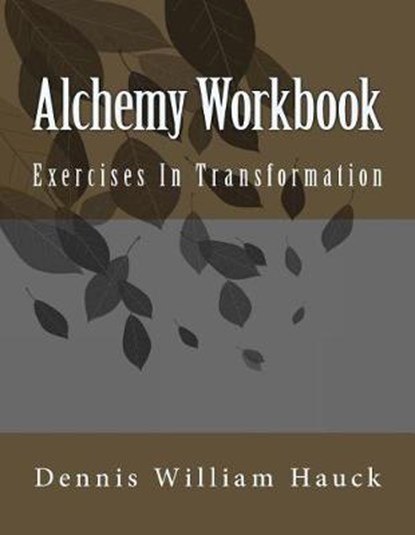 Alchemy Workbook: Exercises In Transformation, Dennis William Hauck - Paperback - 9780963791443
