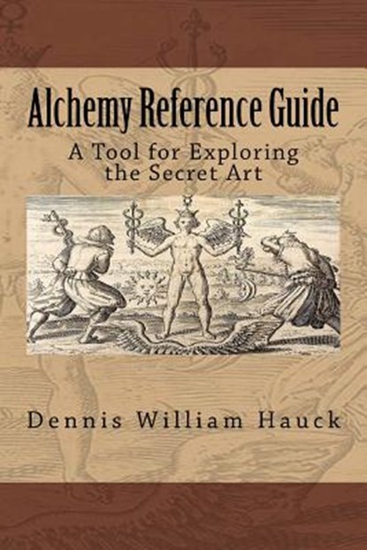 Alchemy Reference Guide: A Tool for Exploring the Secret Art, Dennis William Hauck - Paperback - 9780963791467