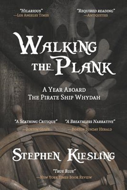 Walking the Plank: A Year Aboard the Pirate Ship Whydah, Stephen Kiesling - Paperback - 9780963846167