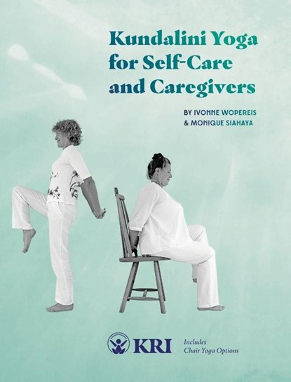 Kundalini Yoga for Self-Care and Caregivers, Monique Siahaya ; Ivonne Wopereis - Paperback - 9780963999153