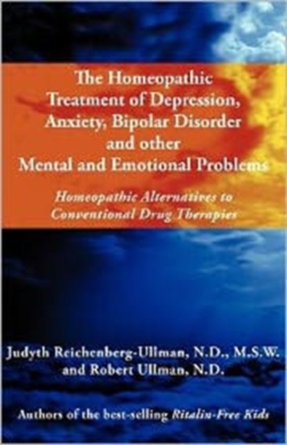 The Homeopathic Treatment of Depression, Anxiety, Bipolar and Other Mental and Emotional Problems, REICHENBERG-ULLMAN,  Judyth ; Ullman, Robert William - Paperback - 9780964065406