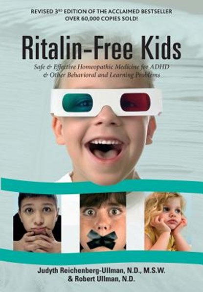 Ritalin-Free Kids: Safe and Effective Homeopathic Medicine for ADHD and Other Behavioral and Learning Problems, Judyth Reichenberg-Ullman - Paperback - 9780964065413