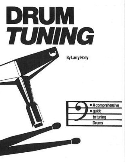 Drum Tuning: A Comprehensive Guide to Tuning Drums, Larry Nolly - Paperback - 9780964465817