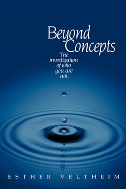 Beyond Concepts: The Investigation of Who You Are Not, Esther Veltheim - Paperback - 9780964594487
