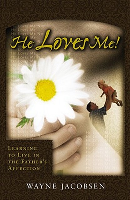 He Loves Me!: Learning to Live in the Father's Affection, Wayne Jacobsen - Paperback - 9780964729254