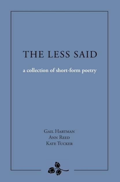 The Less Said, Gail Hartman ; Ann Reed ; Kate Tucker - Paperback - 9780965486224