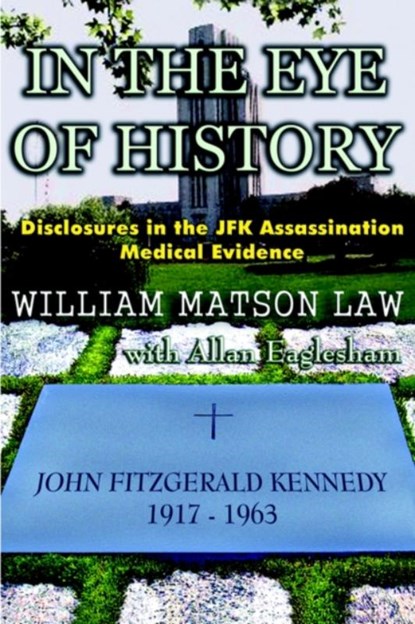 In The Eye Of History; Disclosures in the JFK assassination medical evidence, LAW,  William Matson - Paperback - 9780965658287