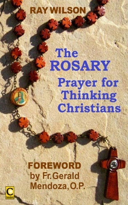 The Rosary: Prayer for Thinking Christians, Ray Wilson - Ebook - 9780966013511