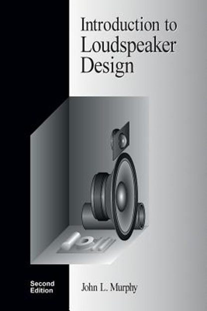 Introduction to Loudspeaker Design: Second Edition, John L. Murphy - Paperback - 9780966377347