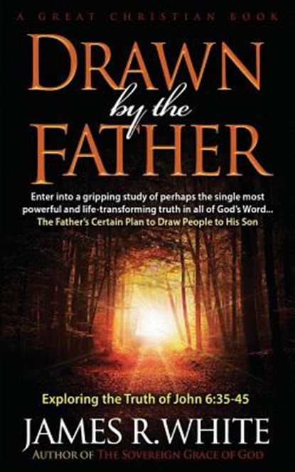 Drawn By The Father, James R. White - Paperback - 9780967084008