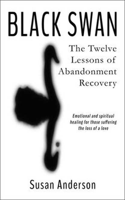 Black Swan: The Twelve Lessons of Abandonment Recovery: Featuring, the Allegory of the Little Girl on the Rock, Susan Anderson - Paperback - 9780967375519