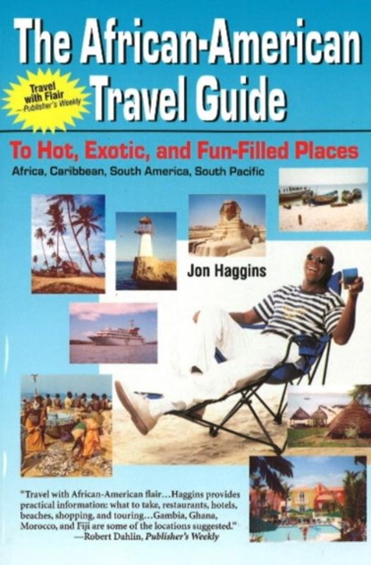 African American Travel Guide to Hot, Exotic and Fun-Filled Places, Jon Haggins - Paperback - 9780970222404