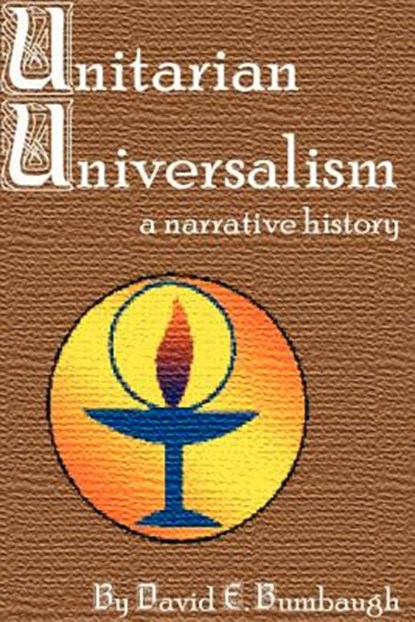 Unitarian Universalism: A Narrative History, David E. Bumbaugh - Paperback - 9780970247902