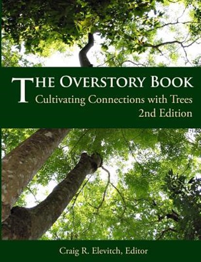 The Overstory Book: Cultivating Connections with Trees, 2nd Edition, Craig R. Elevitch - Paperback - 9780970254436