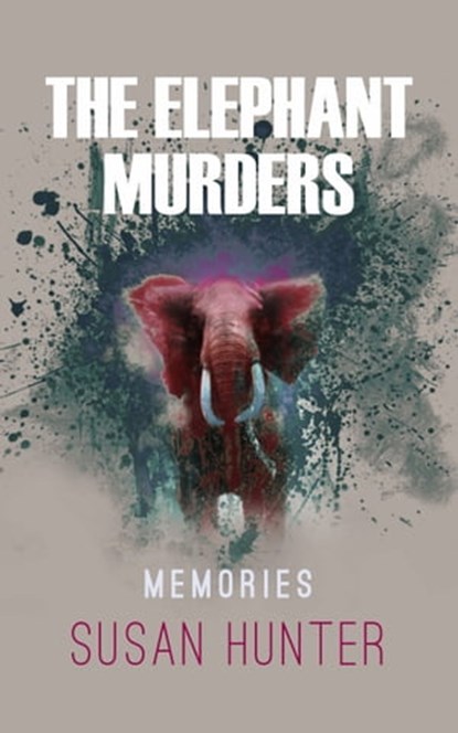Elephant Murders: Memories, Susan Hunter - Ebook - 9780970293244