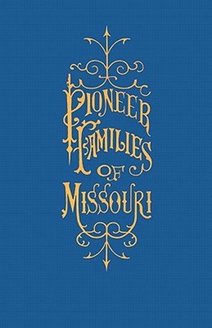 A History of the Pioneer Families of Missouri, with Numerous Sketches, Anecdotes, Adventures, etc., Relating to Early Days in Missouri, William S. Bryan ; Robert Rose - Paperback - 9780970321176