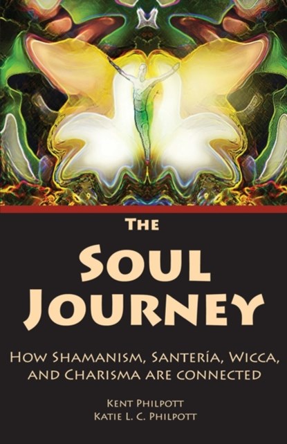 The Soul Journey, Kent Allan Philpott ; Katie L C Philpott - Paperback - 9780970329615