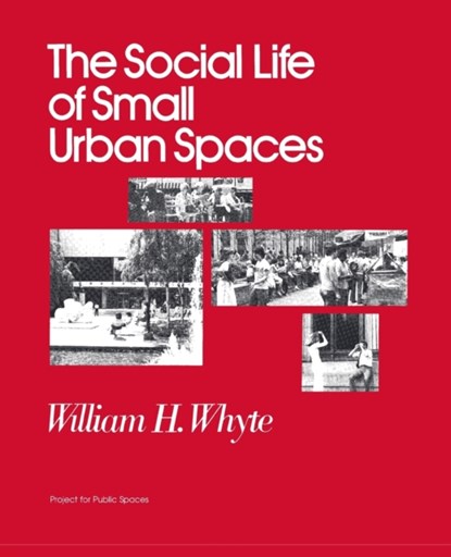 The Social Life of Small Urban Spaces, William H Whyte - Paperback - 9780970632418
