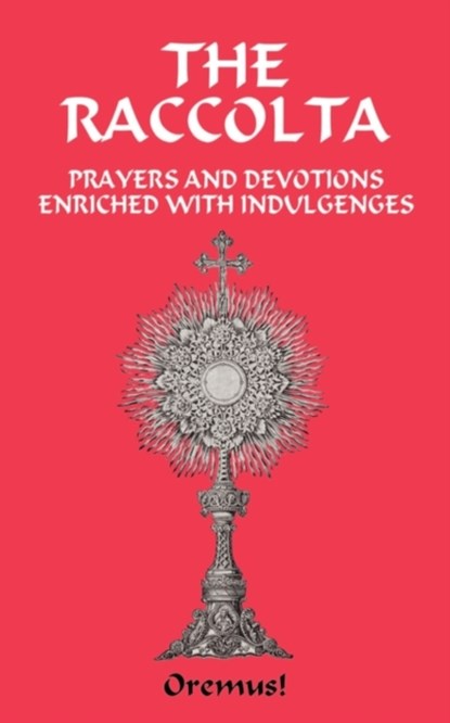 The Raccolta, Ph. D. The Rev. Joseph P. Christopher ; M.A. The Rt. Rev. Charles E. Spence ; D.D. The Rt. Rowan - Paperback - 9780970652669