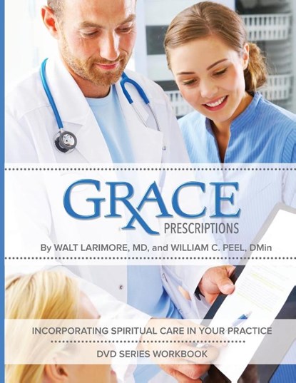 Grace Prescriptions DVD Series Participant Workbook, Walt Larimore ; William Peel - Paperback - 9780970663153