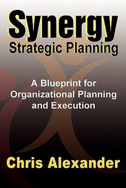 Synergy Strategic Planning, Chris Alexander - Paperback - 9780970947925