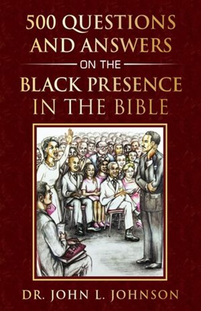 500 Questions and Answers on the Black Presence in the Bible, Julian Johnson - Ebook - 9780970971562
