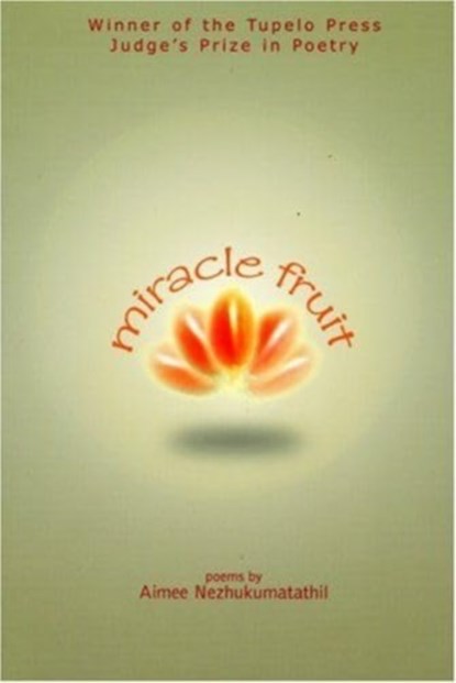 Miracle Fruit, Aimee Nezhukumatathil - Paperback - 9780971031081