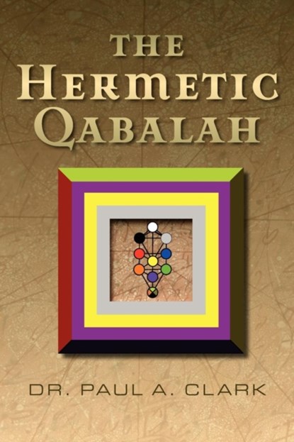 The Hermetic Qabalah, CLARK,  Dr. Paul A. - Paperback - 9780971046917
