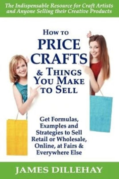 How to Price Crafts and Things You Make to Sell, James Dillehay - Paperback - 9780971068476