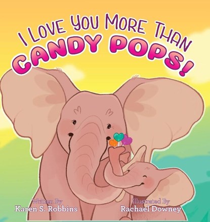 Robbins, K: I Love You More Than Candy Pops!, Karen S Robbins - Gebonden - 9780971144149