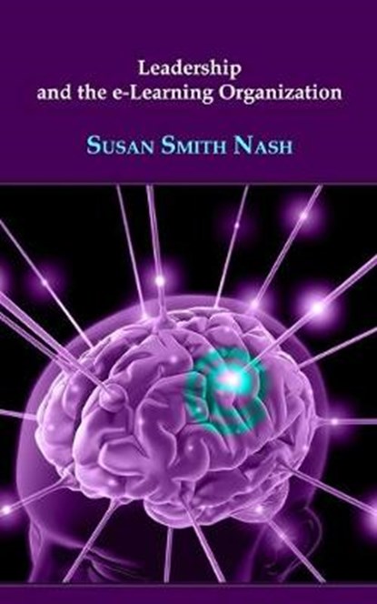 Leadership and the e-Learning Organization, Susan Smith Nash - Paperback - 9780971206168