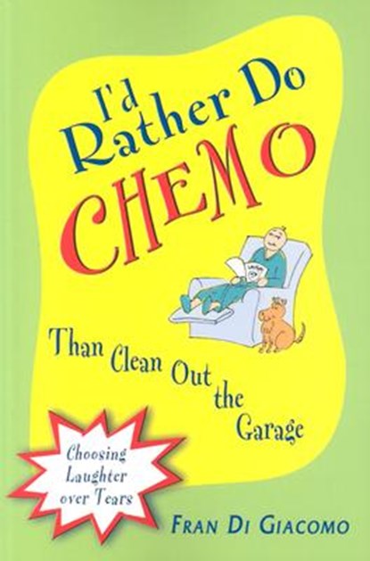 I'd Rather Do Chemo Than Clean Out the Garage, Fran Di Giacomo - Paperback - 9780971326521