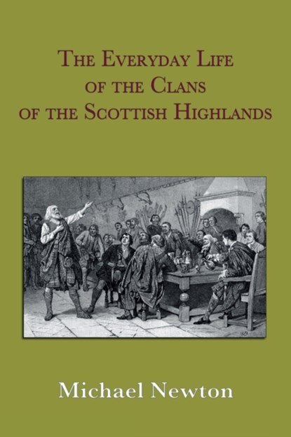 The Everyday Life of the Clans of the Scottish Highlands, Michael Steven Newton - Paperback - 9780971385825