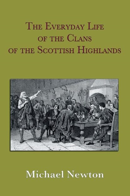 The Everyday Life of the Clans of the Scottish Highlands, Michael Steven Newton - Paperback - 9780971385825