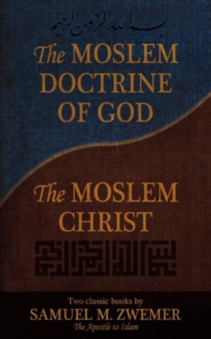 The Moslem Doctrine of God and The Moslem Christ, Samuel M. Zwemer - Paperback - 9780971534643