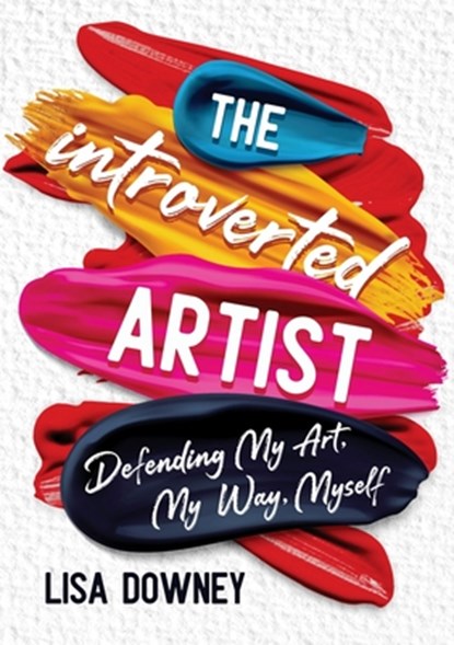 The Introverted Artist, Lisa Downey - Paperback - 9780971677524