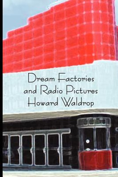 Dream Factories and Radio Pictures, Howard Waldrop - Paperback - 9780972054744