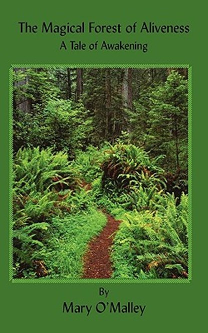 The Magical Forest of Aliveness: A Tale of Awakening, Mary O'Malley - Paperback - 9780972084857