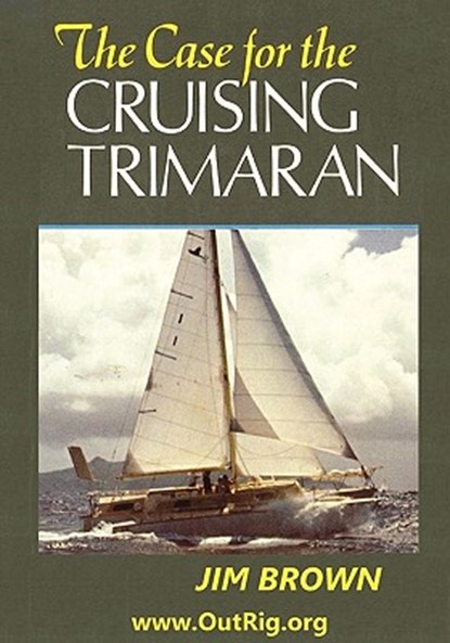 The Case for the Cruising Trimaran, Jim Brown - Paperback - 9780972146142