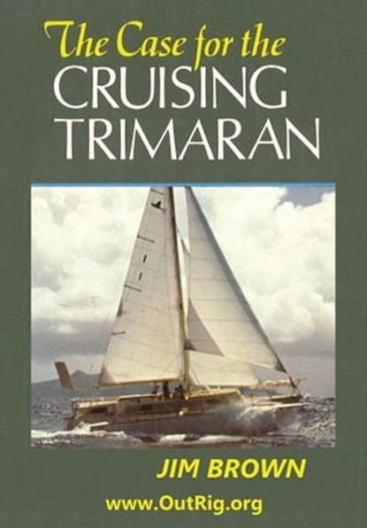 The Case for the Cruising Trimaran, Jim Brown - Ebook - 9780972146197