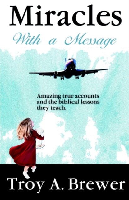Miracles With A Message, Troy Brewer - Paperback - 9780972293273
