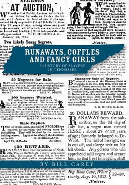 Runaways, Coffles and Fancy Girls: A History of Slavery in Tennessee, Bill Carey - Gebonden - 9780972568043