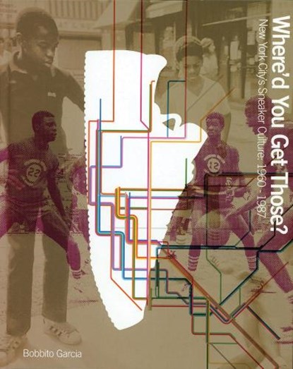 Where'd You Get Those?, Bobbito Garcia - Gebonden - 9780972592079