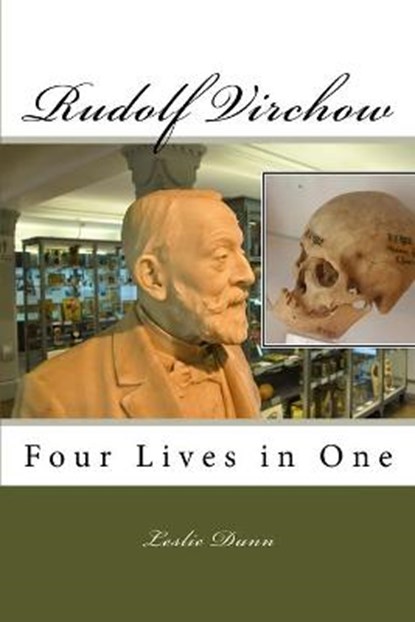 Rudolf Virchow: Four Lives in One, DUNN,  Leslie - Paperback - 9780972699891