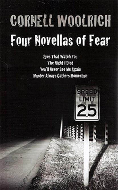 Four Novellas of Fear: Eyes That Watch You, The Night I Died, You'll Never See Me Again, Murder Always Gathers Momentum, Cornell Woolrich - Paperback - 9780972743983